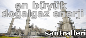 En Büyük Doğalgaz Enerji Santralleri